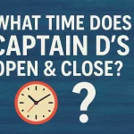 What Time Does Captain D’s Open & Close? Open & Close